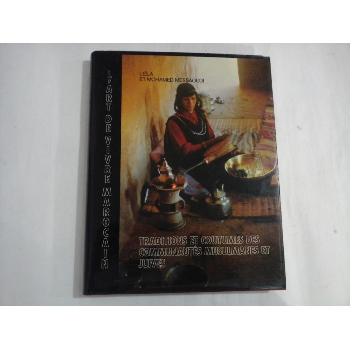 L'ART DE VIVRE MAROCAIN - TRADITIONS ET COUTUMES DES COMMUNAUTES MUSULMANES ET JUIVES - LEILA ET MOHAMED MESSAOUDI - (autograf si dedicatie pt. gen. I. Vlad) L'ART DE VIVRE MAROCAIN - TRADITIONS ET COUTUMES DES COMMUNAUTES MUSULMANES ET JUIVES - LEILA ET MOHAMED MESSAOUDI - (autograf si dedicatie pt. gen. I. Vlad)